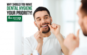 Why Should You Make Dental Hygiene Your Priority!